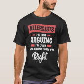 Allergists I'm Not Arguing I'm Just Explaining Why Tシャツ (正面)