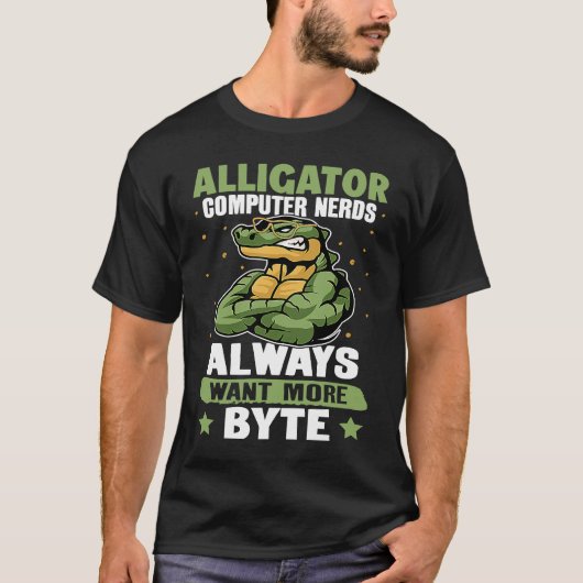 Alligator Alligator Computer Nerds Always Want Mor Tシャツ (正面)