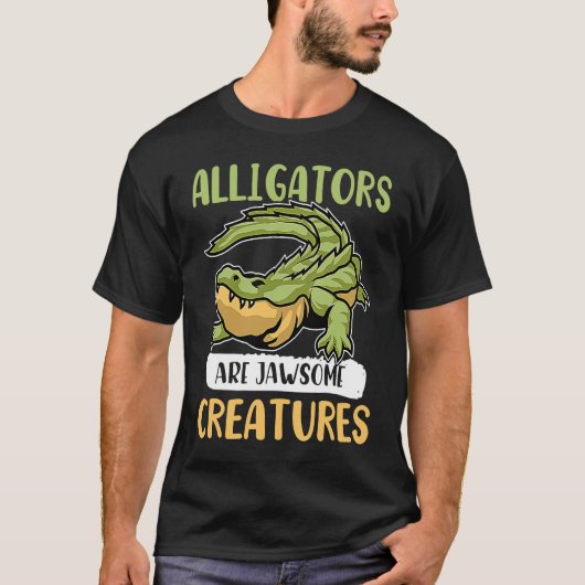 Alligator Alligators Are Jawsome Creatures Tシャツ (正面)