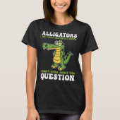 alligators are always the perfect answer alligator tシャツ (正面)