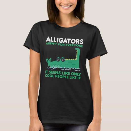 alligators aren t for everyone it seems alligator tシャツ (正面)