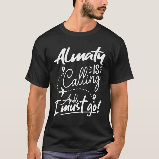 Almaty Is Calling and I Must Go Kazakhstan Travel Tシャツ (正面)