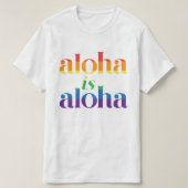 Aloha Is Aloha Rainbow Pride Hawaii Tシャツ (デザイン正面)