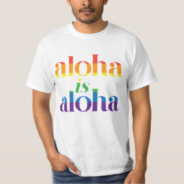 Aloha Is Aloha Rainbow Pride Hawaii Tシャツ