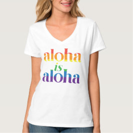 Aloha Is Aloha Rainbow Pride Hawaii Tシャツ