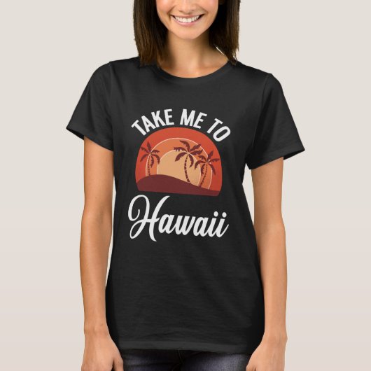 Aloha Vacation Take Me To Hawaii Tシャツ (正面)