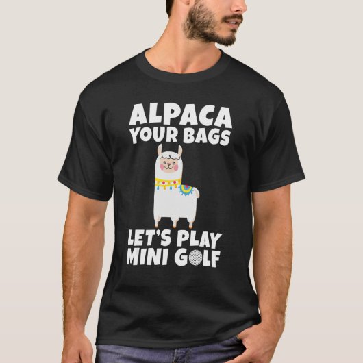 Alpaca your Bags lets play Mini Golf Tシャツ (正面)