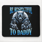 Alpha Wolf Be Respectful To Daddy Funny Meme Cring マウスパッド (正面)