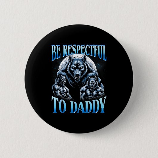 Alpha Wolf Be Respectful To Daddy Funny Meme Cring 缶バッジ (正面)