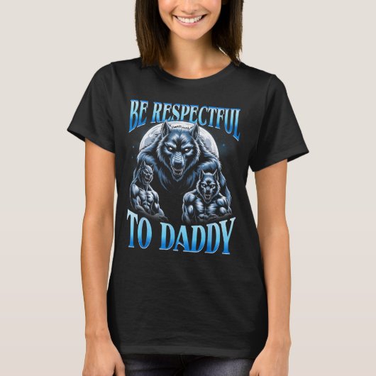 Alpha Wolf Be Respectful To Daddy Funny Meme Cring Tシャツ (正面)