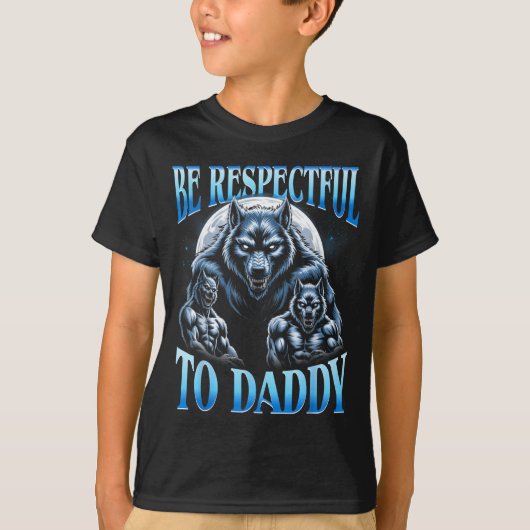 Alpha Wolf Be Respectful To Daddy Funny Meme Cring Tシャツ (正面)