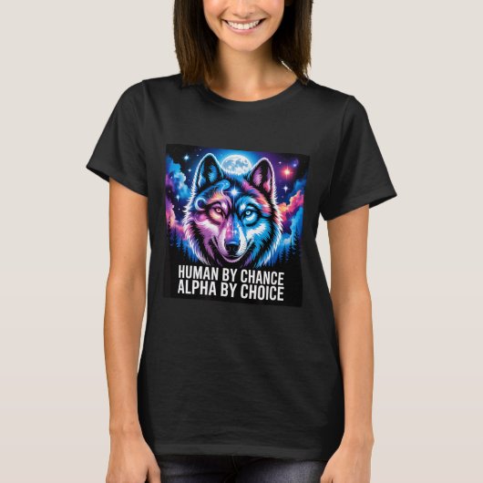 Alpha wolf human by chance alpha by choice tシャツ (正面)