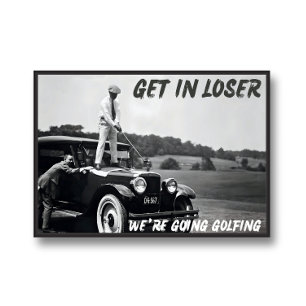Altered Art, Get In Loser,ヴィンテージゴルフフォト ポスター