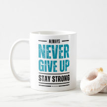Alway Never Give Up – Motivational coffe mug