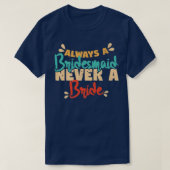 Always A Bridesmaid Never A Bride Bridesmaids  Tシャツ (デザイン正面)