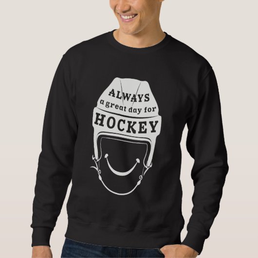 Always a Great Day for Hockey Sweatshirt スウェットシャツ (正面)