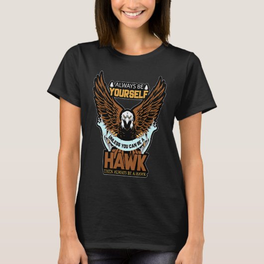 Always Be A Hawk Funny Saying Tシャツ (正面)