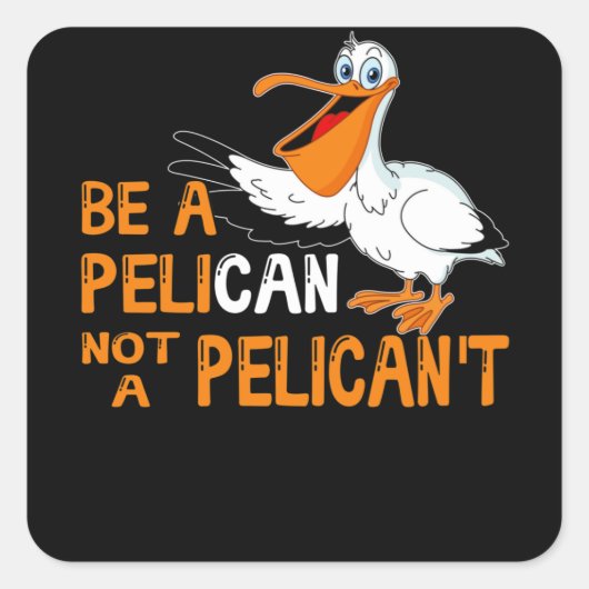 Always Be A Pelican Not A Pelican't スクエアシール (正面)