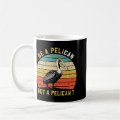 Always Be A Pelican Not A Pelican't - New Funny Pe コーヒーマグカップ (左)