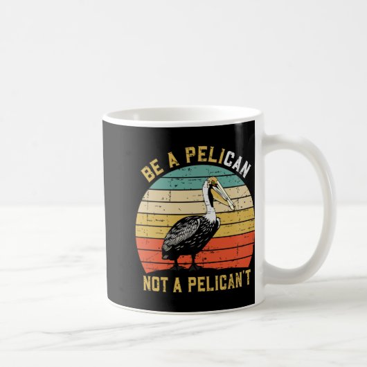Always Be A Pelican Not A Pelican't - New Funny Pe コーヒーマグカップ (右)