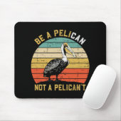 Always Be A Pelican Not A Pelican't - New Funny Pe マウスパッド (マウス)