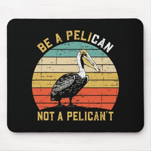 Always Be A Pelican Not A Pelican't - New Funny Pe マウスパッド (正面)