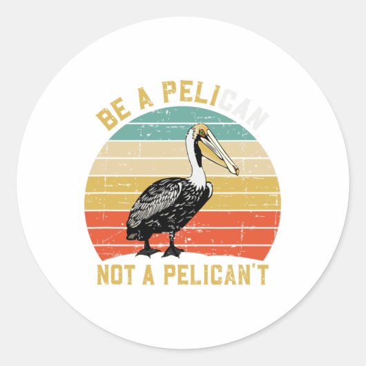 Always Be A Pelican Not A Pelican't - New Funny Pe ラウンドシール (正面)