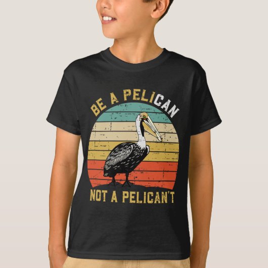 Always Be A Pelican Not A Pelican't - New Funny Pe Tシャツ (正面)