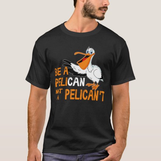 Always Be A Pelican Not A Pelican't Tシャツ (正面)