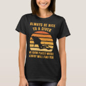 Always Be Nice To a Diver  Scuba Diving Dive Tシャツ (正面)