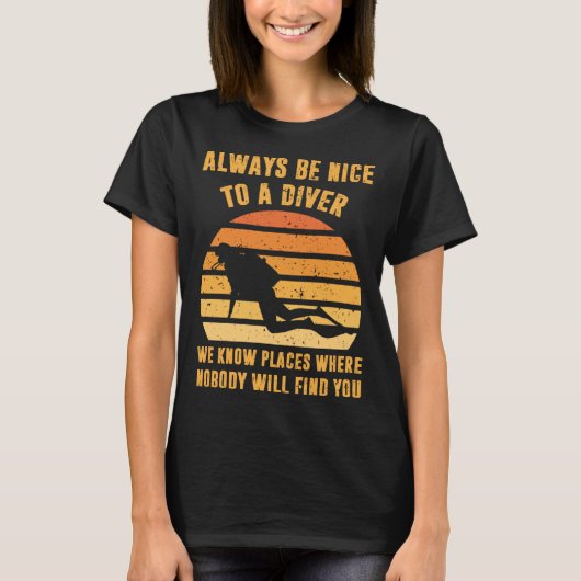 Always Be Nice To a Diver  Scuba Diving Dive Tシャツ (正面)