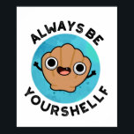 Always Be Your-shellf Funny Positive Sea Shell Pun ポスター<br><div class="desc">Always Be Your-shellf Funny Positive Sea Shell Pun features a cute seashel reminding us to always believe in ourselves. Perfect pun gift for family and friends who love cute positive seashell puns.</div>