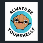 Always Be Your-shellf Funny Positive Sea Shell Pun ポスター<br><div class="desc">Always Be Your-shellf Funny Positive Sea Shell Pun features a cute seashel reminding us to always believe in ourselves. Perfect pun gift for family and friends who love cute positive seashell puns.</div>