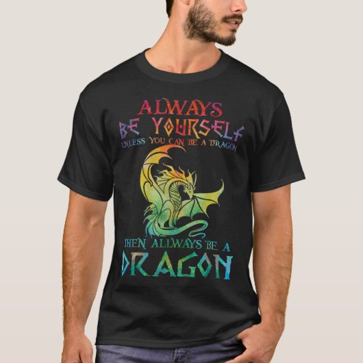 Always Be Yourself Dragon   for Dragon Tシャツ (正面)