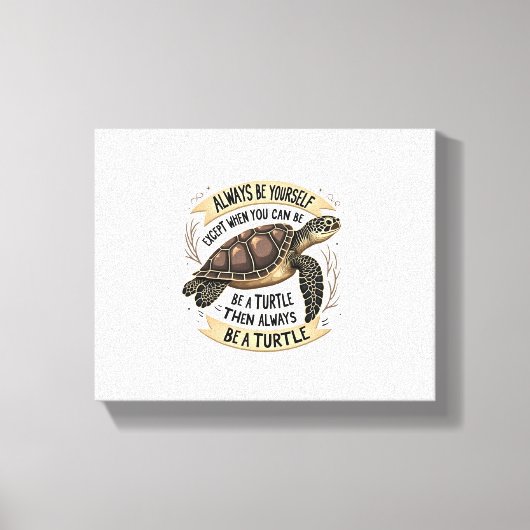 Always Be Yourself Except When You Can Be a Turtle キャンバスプリント (正面)