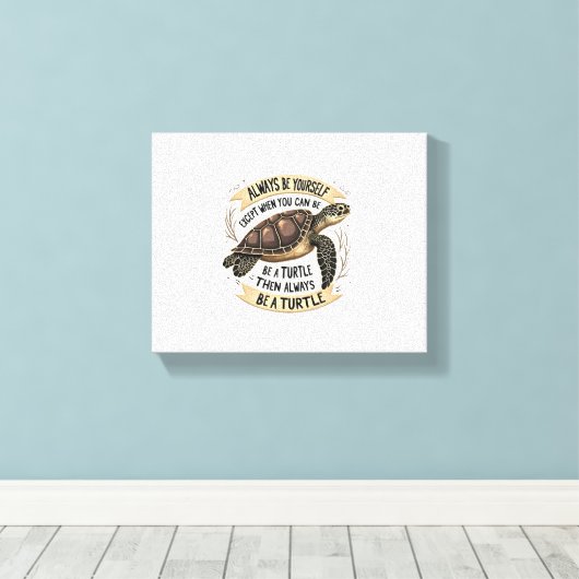 Always Be Yourself Except When You Can Be a Turtle キャンバスプリント (インサイチュ (ウッドフロア))
