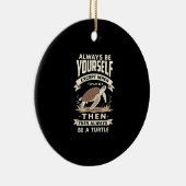 Always Be Yourself Except When You Can Be a Turtle セラミックオーナメント (右)