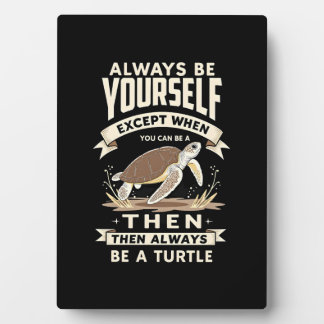 Always Be Yourself Except When You Can Be a Turtle フォトプラーク