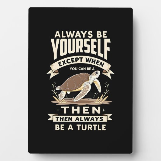 Always Be Yourself Except When You Can Be a Turtle フォトプラーク (正面)