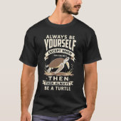 Always Be Yourself Except When You Can Be a Turtle Tシャツ (正面)