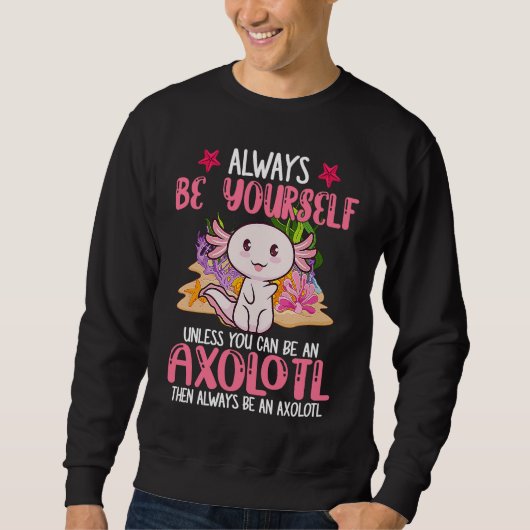 Always Be Yourself Funny Axolotl Lover Girls Teens スウェットシャツ (正面)