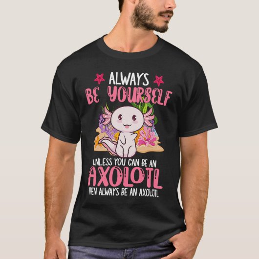 Always Be Yourself Funny Axolotl Lover Girls Teens Tシャツ (正面)