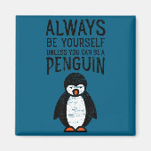 Always Be Yourself Funny Penguin Quote Design マグネット (正面)