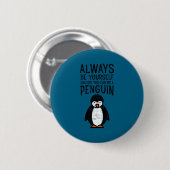 Always Be Yourself Funny Penguin Quote Design  缶バッジ (正面&裏面)