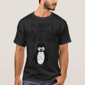 Always Be Yourself Funny Penguin Quote Design Tシャツ (正面)