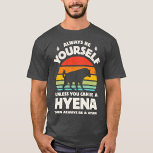 Always Be Yourself Hyena for Men Women Boys Girls  Tシャツ