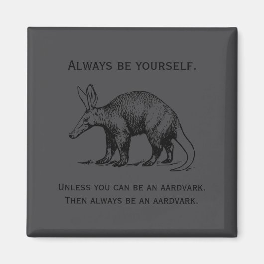 Always Be Yourself Or An Aardvark Funny  マグネット (正面)