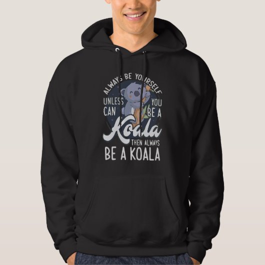 ALWAYS BE YOURSELF UNLESS CAN YOU BE A Koala パーカ (正面)