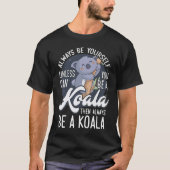 ALWAYS BE YOURSELF UNLESS CAN YOU BE A Koala Tシャツ (正面)
