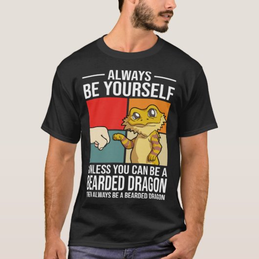 Always Be Yourself Unless You Can Be A Bearded Dra Tシャツ (正面)